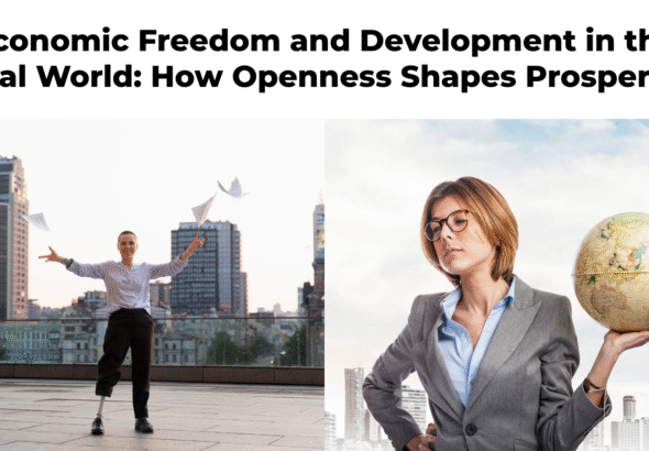 Economic Freedom and Development in the Real World: How Openness Shapes Prosperity