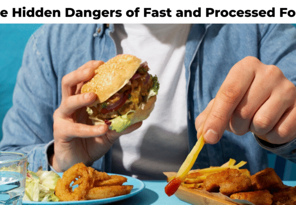 The Hidden Dangers of Fast and Processed Food